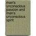 Man's Unconscious Passion And Man's Unconscious Spirit