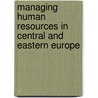 Managing Human Resources In Central And Eastern Europe door Noreen Heraty