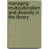Managing Multiculturalism and Diversity in the Library door Mark Winston