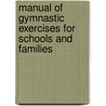 Manual Of Gymnastic Exercises For Schools And Families by Samuel W. Mason
