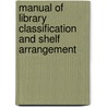 Manual Of Library Classification And Shelf Arrangement by James Duff Brown