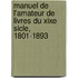 Manuel de L'Amateur de Livres Du Xixe Sicle, 1801-1893