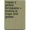 Mapas y Globos Terraqueos = Looking at Maps and Globes door Carmen Bredeson