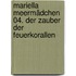 Mariella Meermädchen 04. Der Zauber der Feuerkorallen