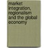 Market Integration, Regionalism and the Global Economy