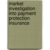 Market Investigation Into Payment Protection Insurance door Great Britain: Competition Commission