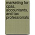 Marketing For Cpas, Accountants, And Tax Professionals