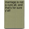 Marriage Is Not A Cure All, And That's For Sure Y'All! door Gerrie Kurtz