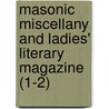 Masonic Miscellany And Ladies' Literary Magazine (1-2) door Unknown Author