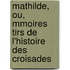 Mathilde, Ou, Mmoires Tirs de L'Histoire Des Croisades