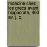 Mdecine Chez Les Grecs Avant Hippocrate, 460 Av. J. C. door M. Mollet