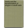 Media and the Transformation of Religion in South Asia door Lawrence A. Babb