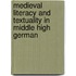 Medieval Literacy And Textuality In Middle High German