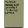 Medieval Literacy And Textuality In Middle High German by Annette Volfing