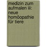 Medizin Zum Aufmalen Iii: Neue Homöopathie Für Tiere door Petra Neumayer