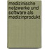 Medizinische Netzwerke und Software als Medizinprodukt