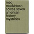 Meg Mackintosh Solves Seven American History Mysteries