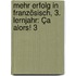 Mehr Erfolg in Französisch, 3. Lernjahr: Ça alors! 3