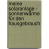 Meine Solaranlage - Sonnenwärme für den Hausgebrauch door Thomas Delzer