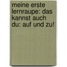 Meine erste Lernraupe: Das kannst auch du: Auf und zu! door Kerstin M. Schuld