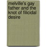 Melville's Gay Father and the Knot of Filicidal Desire by Myron C. Tuman