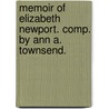 Memoir Of Elizabeth Newport. Comp. By Ann A. Townsend. by Ann A. Townsend