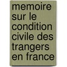 Memoire Sur Le Condition Civile Des Trangers En France by Ernest Dsir Glasson