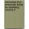Memoires D'Un Prisonnier D'Etat Au Spielberg, Volume 4 by Federico Confalonieri