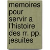 Memoires Pour Servir A L'histoire Des Rr. Pp. Jesuites door Pierre Jean Grosley