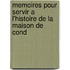 Memoires Pour Servir A L'Histoire de La Maison de Cond
