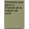 Memoires Pour Servir A L'Histoire de La Maison de Cond by Louis Joseph Bourbon De Cond