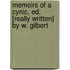 Memoirs Of A Cynic, Ed. [Really Written] By W. Gilbert