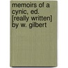 Memoirs Of A Cynic, Ed. [Really Written] By W. Gilbert by William Gilbert