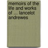 Memoirs of the Life and Works of ... Lancelot Andrewes by Arthur Tozer Russell