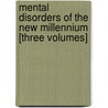 Mental Disorders of the New Millennium [Three Volumes] by Unknown