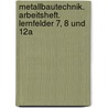 Metallbautechnik. Arbeitsheft. Lernfelder 7, 8 und 12a by Unknown