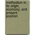 Methodism In Its Origin, Ecomony, And Present Position