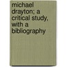 Michael Drayton; A Critical Study, With A Bibliography door Oliver Elton
