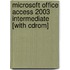 Microsoft Office Access 2003 Intermediate [with Cdrom]