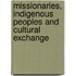 Missionaries, Indigenous Peoples and Cultural Exchange