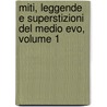 Miti, Leggende E Superstizioni del Medio Evo, Volume 1 door . Anonymous