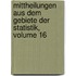 Mittheilungen Aus Dem Gebiete Der Statistik, Volume 16