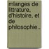 Mlanges de Littrature, D'Histoire, Et de Philosophie..