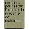 Mmoires Pour Servir L'Histoire de Madame de Maintenon by . Voltaire