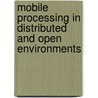 Mobile Processing in Distributed and Open Environments door Peter Sapaty