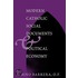 Modern Catholic Social Documents And Political Economy