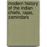 Modern History Of The Indian Chiefs, Rajas, Zamindars door Lokan?tha Ghosha