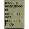 Moeurs, Institutions Et Crmonies Des Peuples de L'Inde door Jean Antoine Dubois