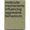 Molecular Mechanisms Influencing Aggressive Behaviours door Novartis Foundation