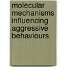 Molecular Mechanisms Influencing Aggressive Behaviours by Novartis Foundation